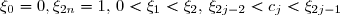 \xi_0 = 0, \xi_{2n}=1, \, 0 < \xi_1 < \xi_2,\, \xi_{2j-2} < c_j < \xi_{2j-1}